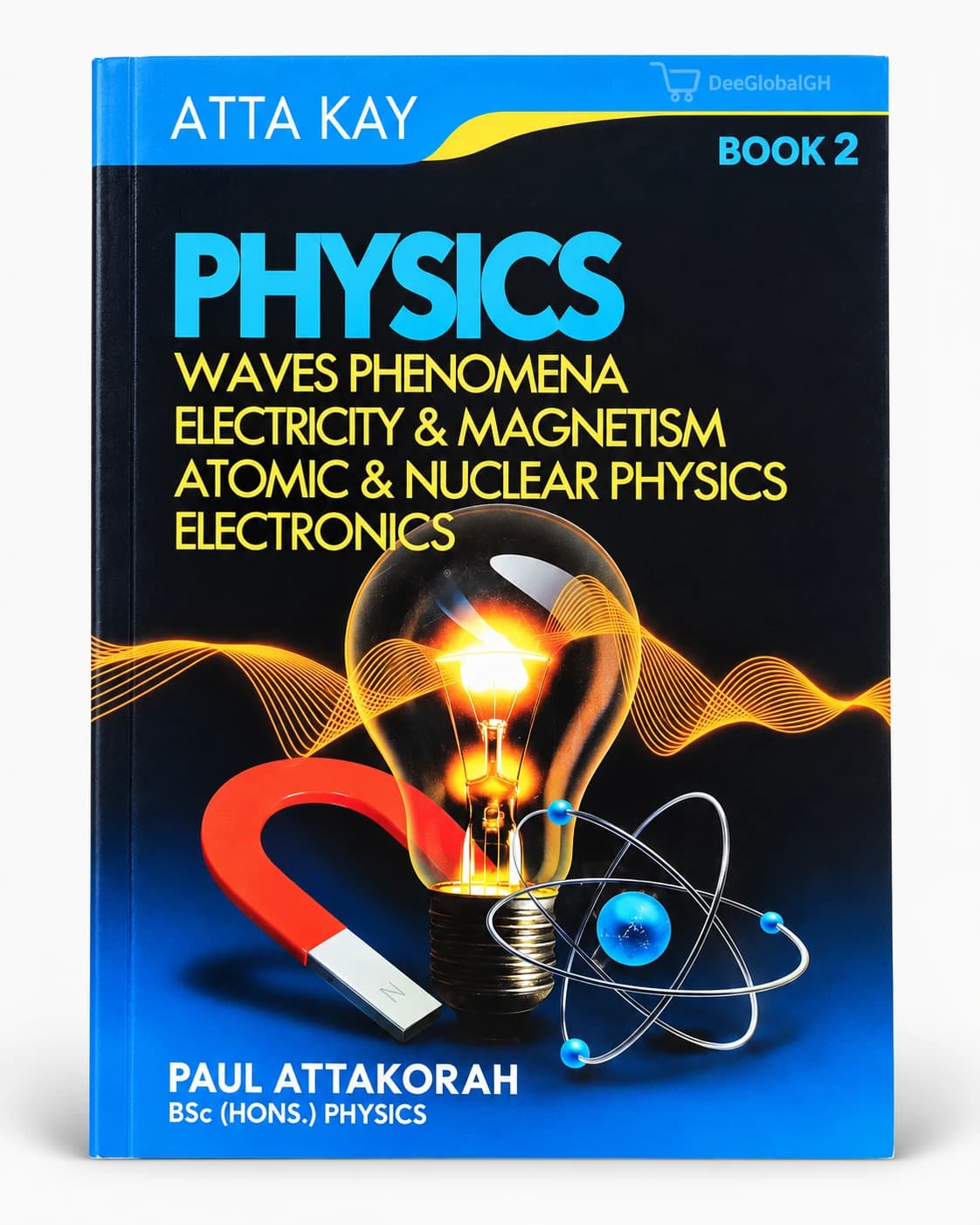 Atta Kay Physics Book 2 by Paul Attakorah for SHS students in Ghana